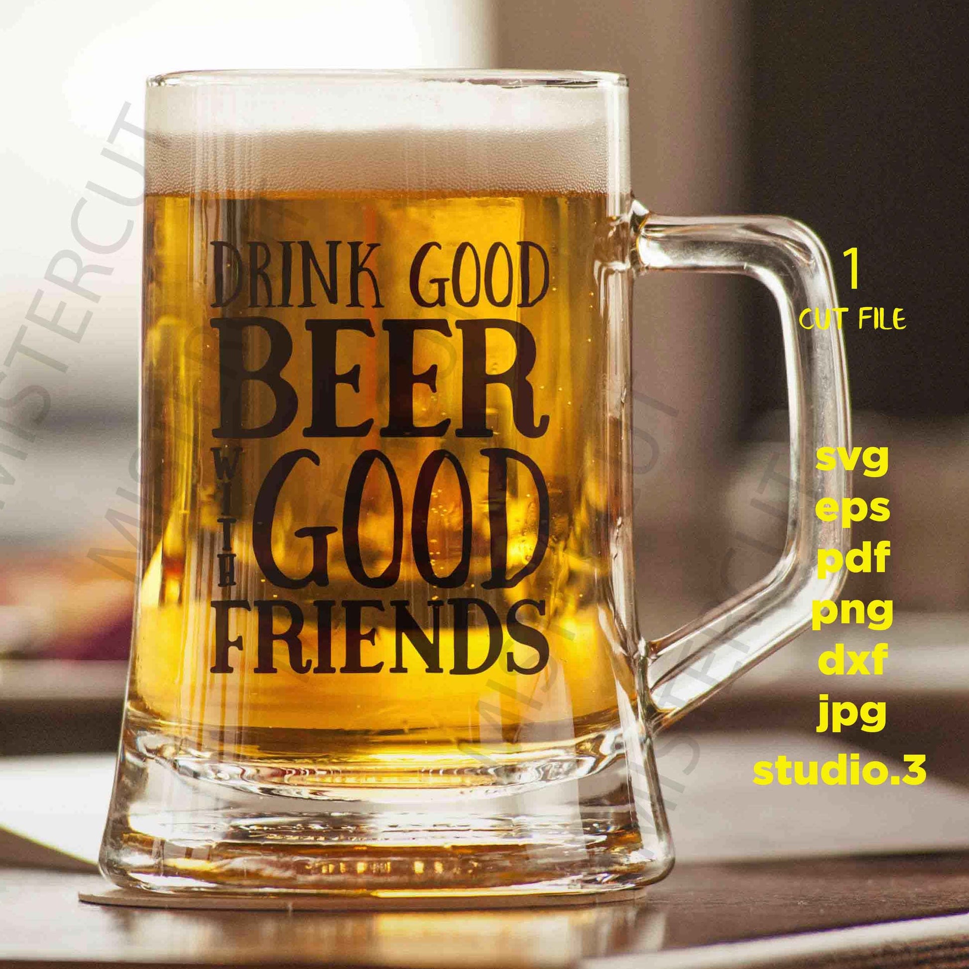 Drink Good Beer With Good Friends svg, dxf, jpg transfer, cut file, Beer svg, Friends svg, Father's Day svg, Guys, Glass Block, sign svg