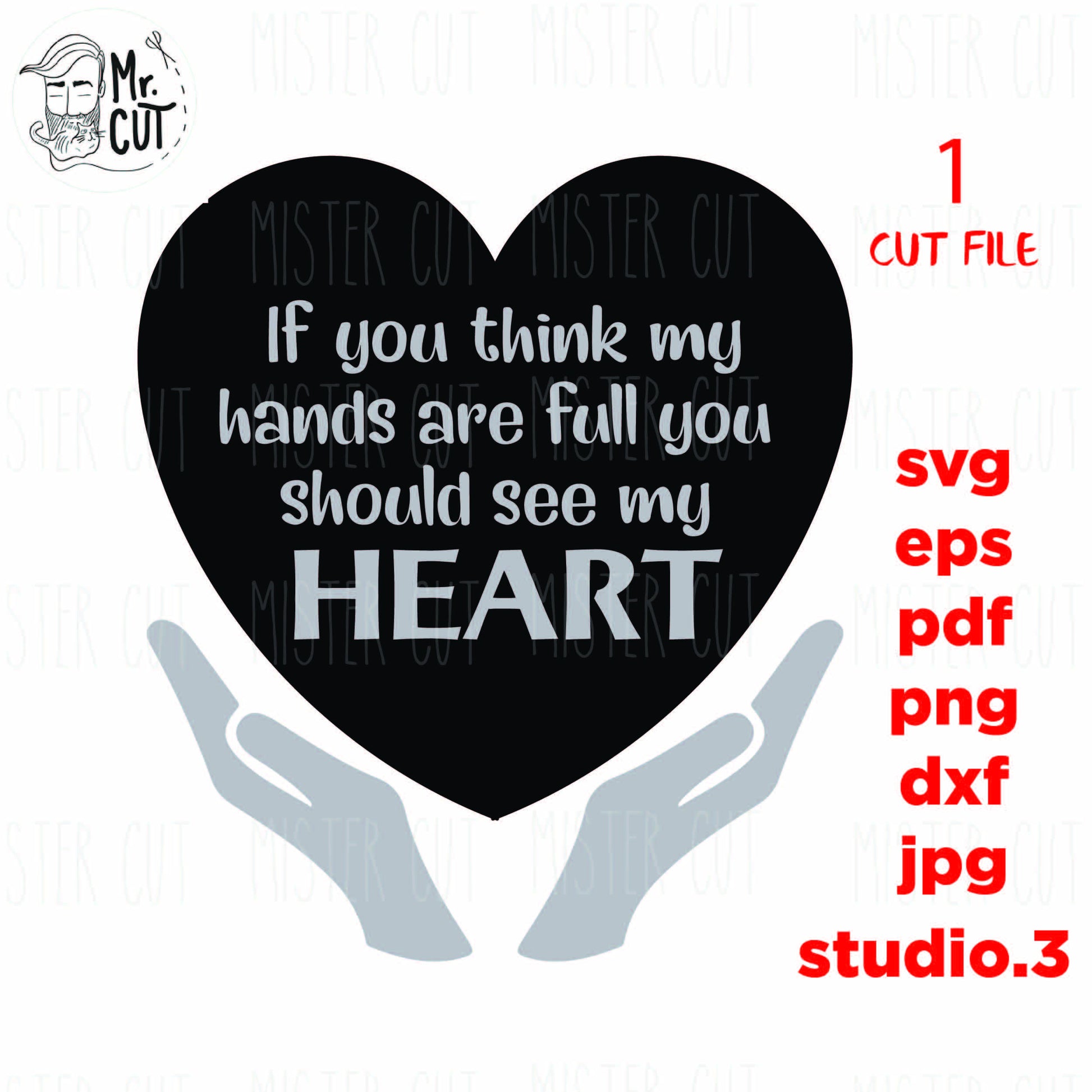 If You Think My Hands Are Full You Should See My Heart SVG, DxF, EpS, cut file, Cut file, jpg transfer, png, Vinyl Cutters and Printing