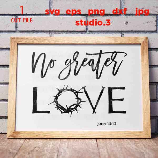 No Greater Love Svg: John 5 13 SVG File, Crown of Thorns and Nails, christian SVG, DxF, EpS, cut file, png, jpg transfer, christian sign svg