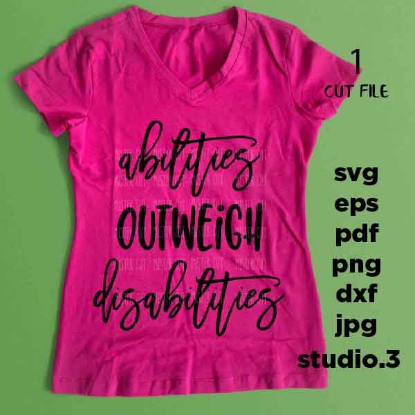 Abilities Outweigh Disabilities svg, dxf, jpg transfer, cut file, woman t shirt Cut File, Special Education Teacher svg, Therapist svg,