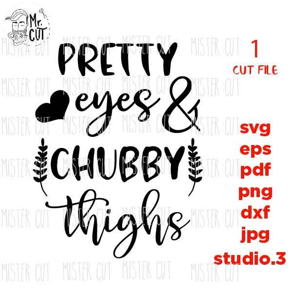 Pretty Eyes and Chubby Thighs SVG, Baby Girl SVG, DXF, EpS, cut file, png, jpg transfer, Girl shirt, girls quote svg, toddler girl iron on