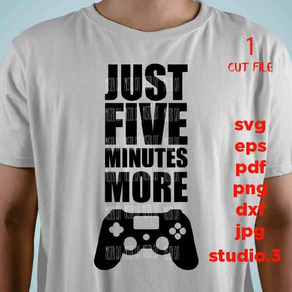 Just five more minutes video game shirt, png, jpg reverse, cut file, dxf Video Gamer svg, Game Controller svg, Teen Boy svg, Guys, Men png