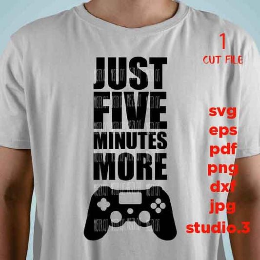 Just five more minutes video game shirt, png, jpg reverse, cut file, dxf Video Gamer svg, Game Controller svg, Teen Boy svg, Guys, Men png