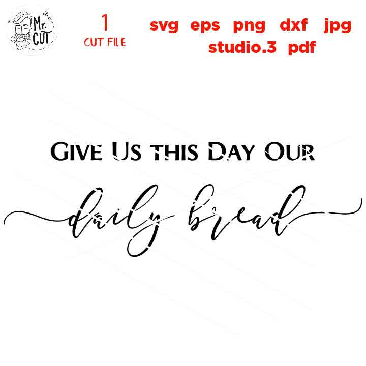 Daily Bread svg, Give Us this Day svg, Christian svg, DxF, EpS, cut file, png, jpg reverse, Bible Verse svg, Kitchen svg, Farmhouse Style