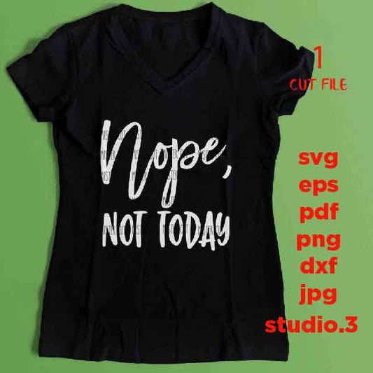 Nope not today svg, Funny Shirt, Funny Shirt design, dxf, jpg reverse, cut file, Cut File, mug svg, sign svg