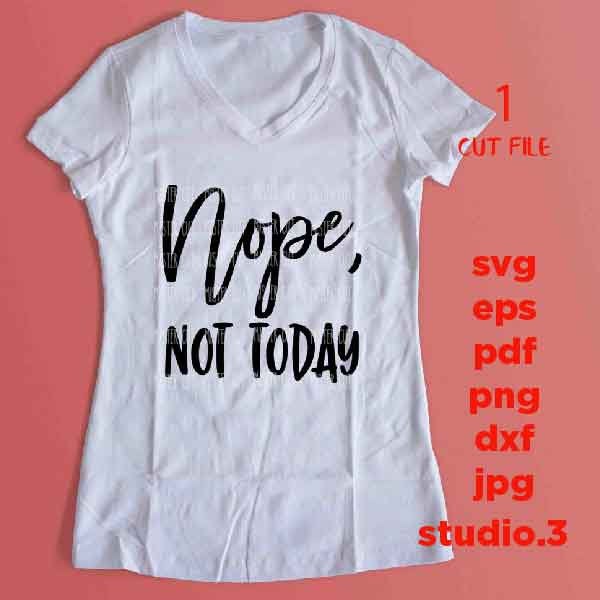 Nope not today svg, Funny Shirt, Funny Shirt design, dxf, jpg reverse, cut file, Cut File, mug svg, sign svg