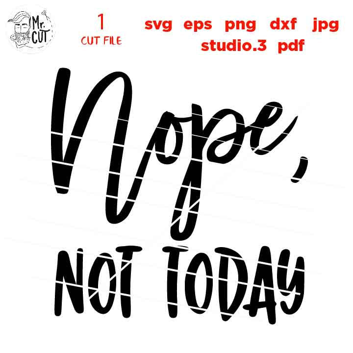 Nope not today svg, Funny Shirt, Funny Shirt design, dxf, jpg reverse, cut file, Cut File, mug svg, sign svg