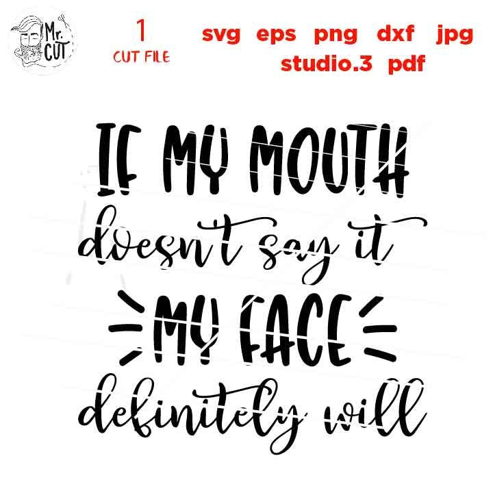 If My Mouth Doesn't Say It My Face Definitely Will svg, eps dxf, jpg reverse, cut file, Funny Shirt svg, Funny Shirt, Funny Shirt design