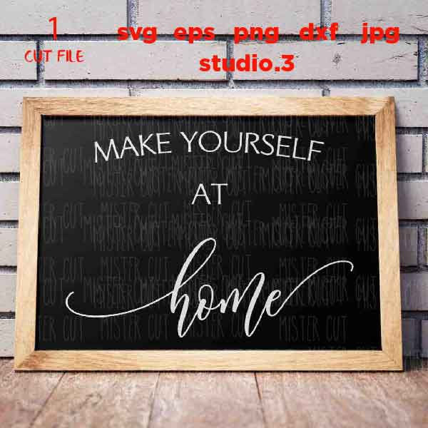 Make Yourself at Home svg, dxf, cut file, png, jpg paper transfer, Home svg, Welcome svg, Home Sign svg, Farmhouse Style svg