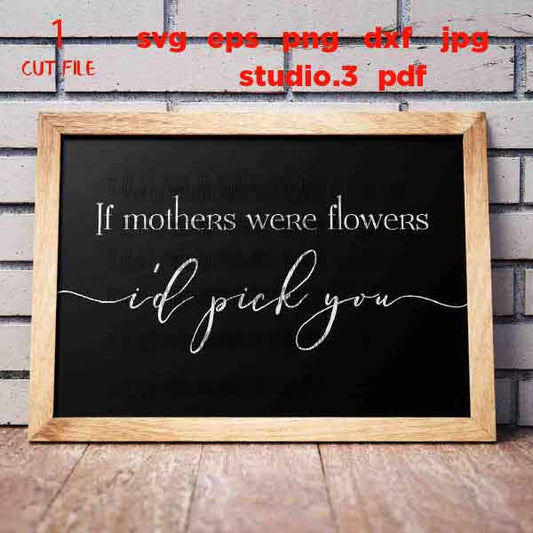 If Mothers Were Flowers svg, Mother sign svg, Mother's Day svg, Modern Farmhouse Sign svg, dxf, png cut file, Sign svg, png, jpg REVERSE