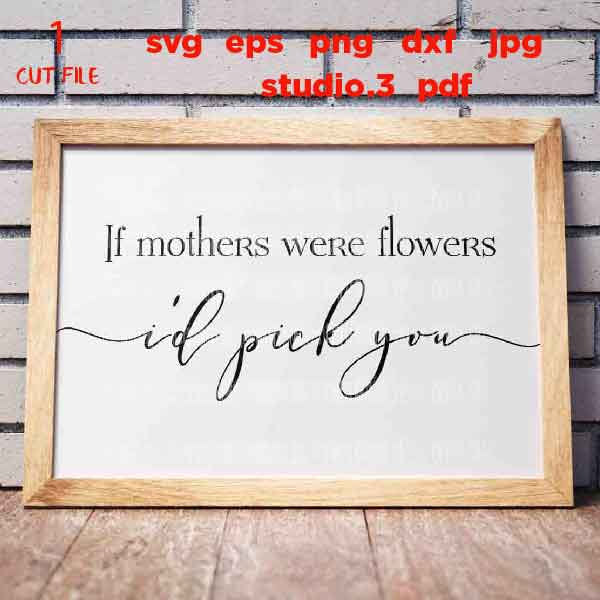 If Mothers Were Flowers svg, Mother sign svg, Mother's Day svg, Modern Farmhouse Sign svg, dxf, png cut file, Sign svg, png, jpg REVERSE