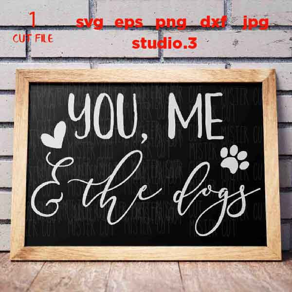 You Me and the Dogs, svg, eps, dxf, jpg transfer, cut file, You Me & the Dogs svg, Dogs svg, Dog Mom svg, pet svg, Vinyl Designs,