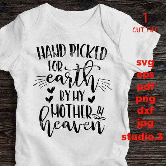 Hand Picked For Earth by my mother SVG, DXF, jpg reverse, EpS, cut file, Hand Picked Baby shirt design, Newborn SVG, mother in heaven svg