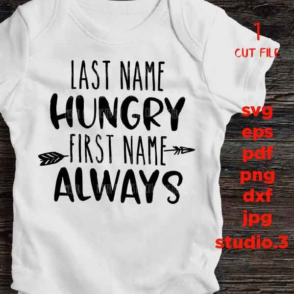 Last Name Hungry First Name Always svg, toddler svg, hello world SVG, DXF, EpS, cut file,  baby girl shirt design, Newborn SVG, baby svg