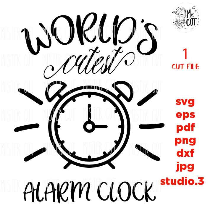 Cutest Alarm Clock svg, toddler svg, hello world SVG, jpg transfer DXF, EpS, cut file,  baby girl  / boy shirt design, Newborn SVG, baby svg