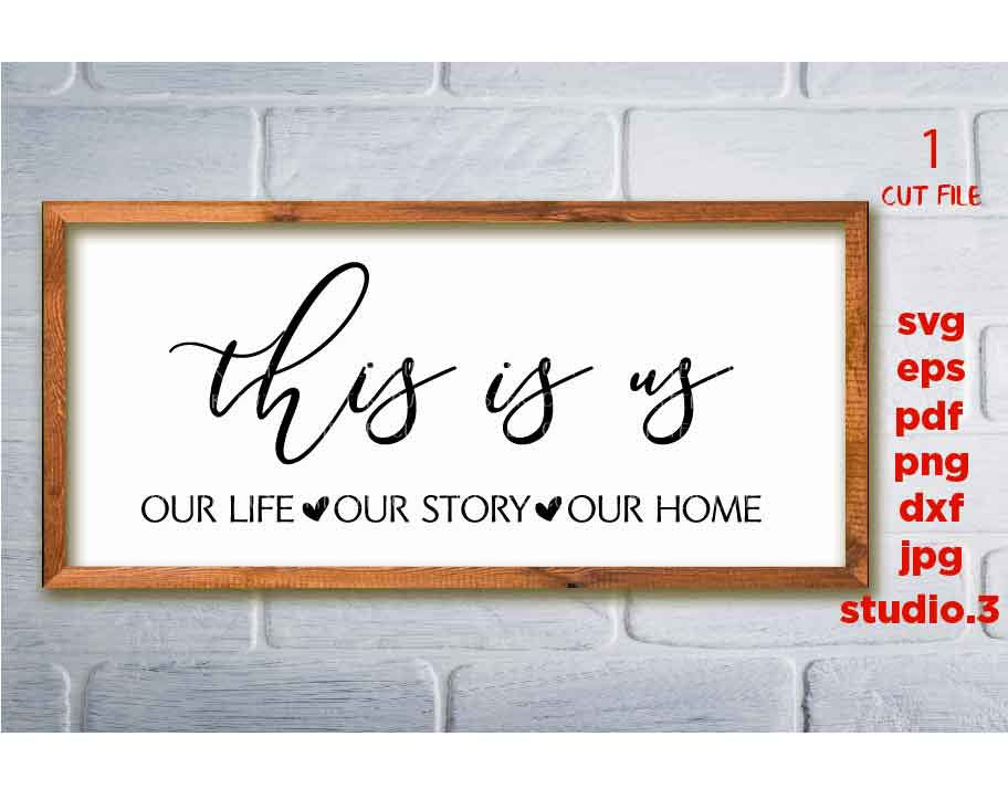 this is us svg, our life, our story, love sign svg, sign saying, love saying, Sign svg, dxf, png cut file, home Sign svg, png, jpg transfer