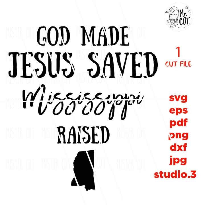 God made Jesus Saved Mississippi raised, svg, DXF, jpg reverse, png, cut file, Mississippi svg, Mississippi tee shirt, Christian svg