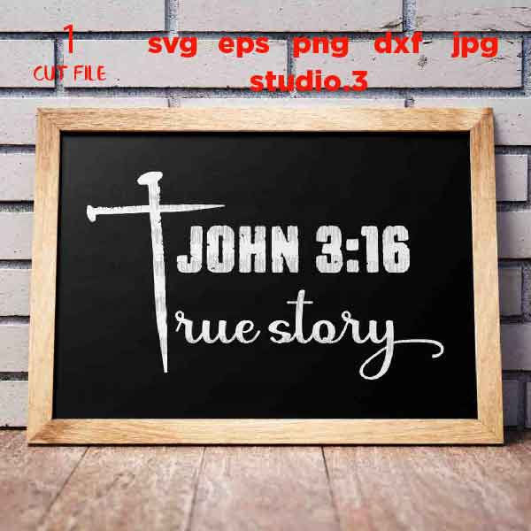 John 3:16 True Story svg CUT file, cross svg, Christian faith, Nails cross svg christian SVG, DxF, EpS, cut file, png, jpg transfer