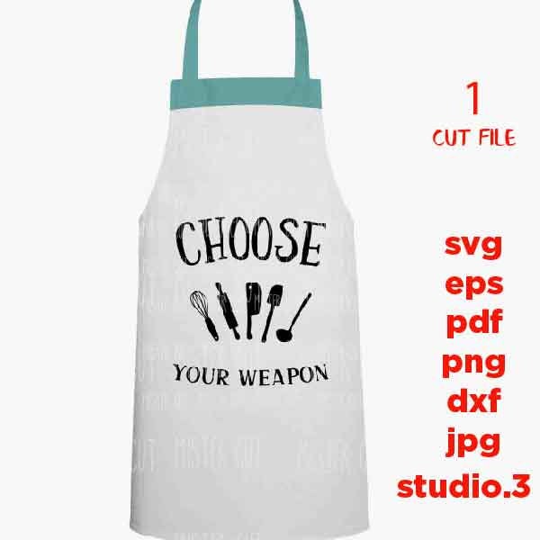 Choose Your Weapon Kitchen Utensils SVG File, Kitchen Svg, Cooking svg, kitchen t shirt, dxf, jpg transfer, cut file, kitchen mittens svg