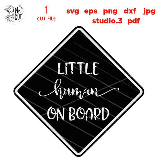 Little Human on board svg, car baby decal svg, baby on board new baby, new born svg, dxf, cut file, jpg reverse, png, Silhouette, cricut