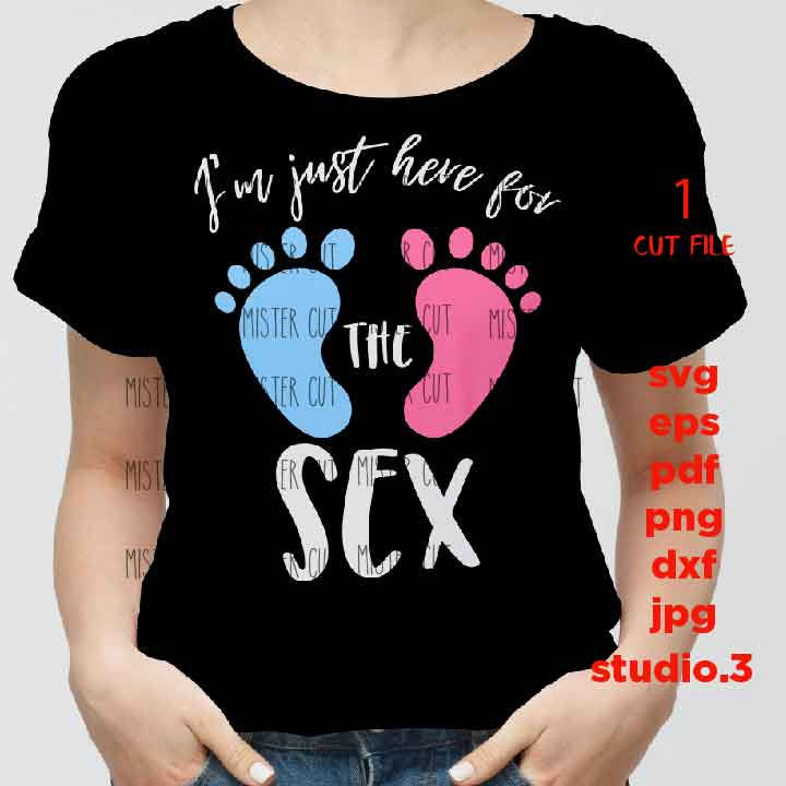 I'm Just Here For The Sex SVG, DxF, EpS, cut file, jpg transfer, pdf,  Printable Digital, baby feet, boy, girl, gender reveal party