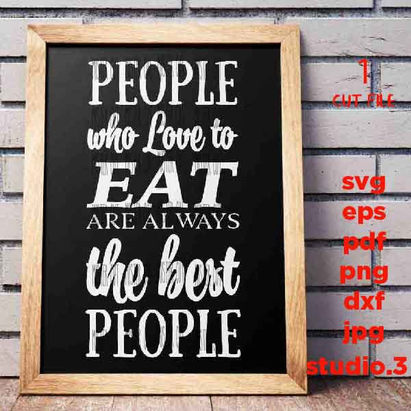 People Who Love to Eat svg, DxF, EpS, cut file, png, jpg reverse, Kitchen sign svg, Farmhouse Style, Kitchen svg, Farmhouse Style svg