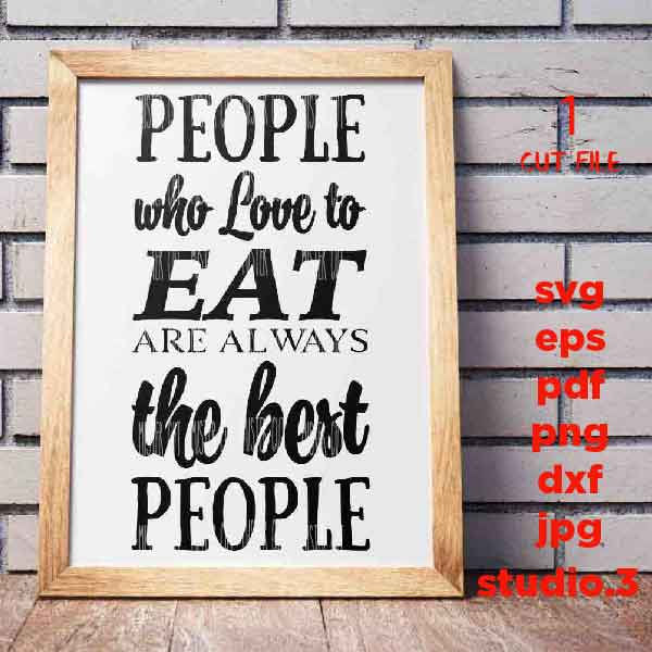 People Who Love to Eat svg, DxF, EpS, cut file, png, jpg reverse, Kitchen sign svg, Farmhouse Style, Kitchen svg, Farmhouse Style svg