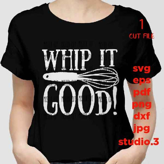 Whip it good Svg, kitchen SVG, T shirt design svg, dxf, jpg transfer, cut file, png ,Funny quote Svg, DIY kitchen sign, Funny kitchen quote,