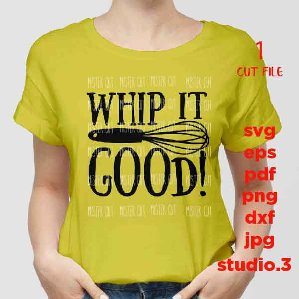 Whip it good Svg, kitchen SVG, T shirt design svg, dxf, jpg transfer, cut file, png ,Funny quote Svg, DIY kitchen sign, Funny kitchen quote,