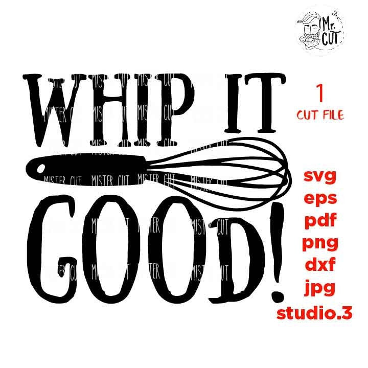 Whip it good Svg, kitchen SVG, T shirt design svg, dxf, jpg transfer, cut file, png ,Funny quote Svg, DIY kitchen sign, Funny kitchen quote,