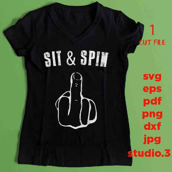 Sit And Spin svg, Funny Shirt svg SVG, SVG, DXF, EpS, jpg reverse, cut file, love shirt design, women svg, girl svg, Tumbler, Middle Finger