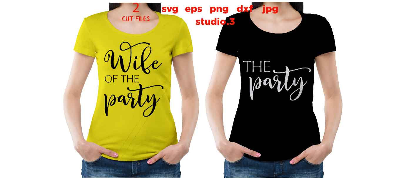 Wife of the Party svg, The Party SVG, two cut files, PNG, Dxf, jpg paper transfer, Wifey, Wife, Husband, Drink, Bachelorette, Shirt, T-shirt