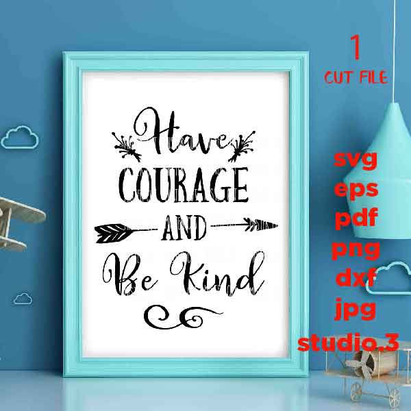 Have Courage And Be Kind  SVG, DxF, EpS, cut file, Baby svg, baby girl, baby shower svg, girl svg