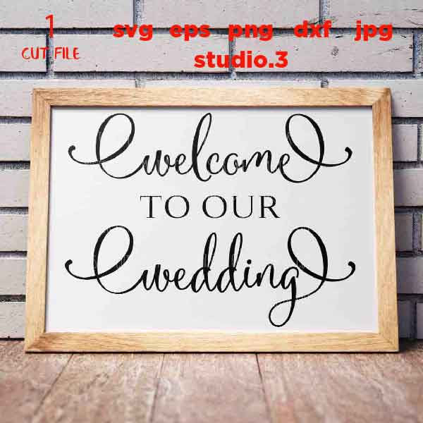 Welcome To Our Wedding svg, Wedding svg, Wedding Sign svg, farmhouse Sign svg, dxf, png, jpg transfer, rustic wedding svg