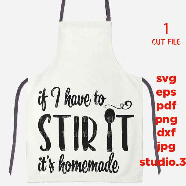 if i have to stir it it's homemade Svg, kitchen SVG, T shirt design svg, dxf, jpg transfer, cut file, png, apron Svg, Funny kitchen quote,