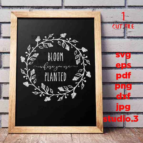 Bloom Where You Are Planted SVG, dxf, png, jpg transfe, Positive Quotes SVG, Positive Affirmations, Wreath, Religious, farmhouse style svg