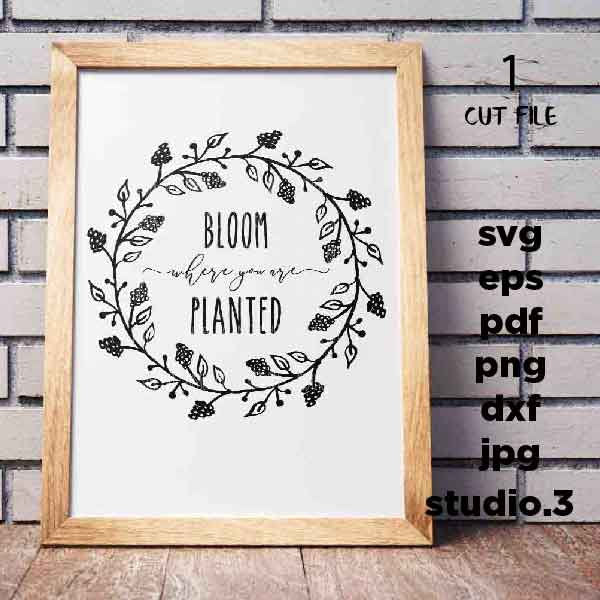 Bloom Where You Are Planted SVG, dxf, png, jpg transfe, Positive Quotes SVG, Positive Affirmations, Wreath, Religious, farmhouse style svg