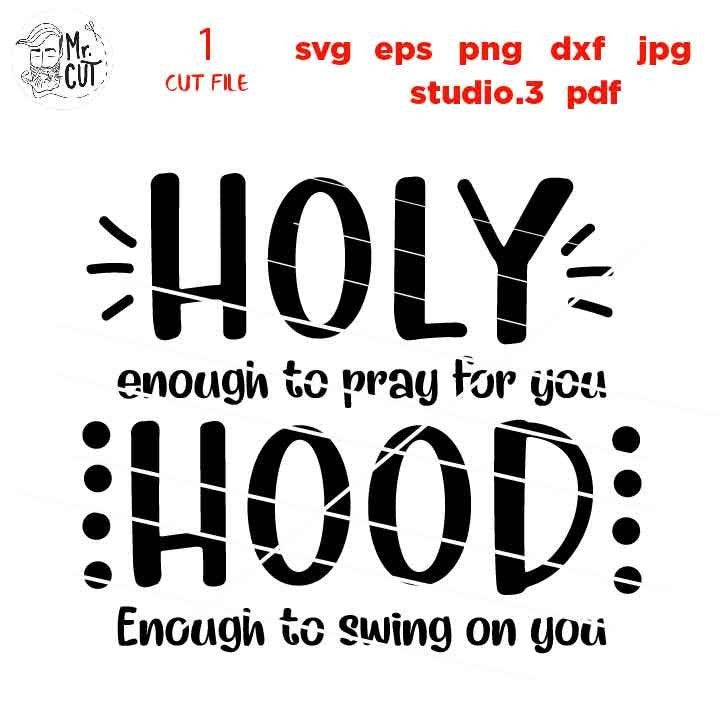 Holy enough to Pray for you, Hood enough to Swing on you svg, dxf, mirrored jpg, cut file, Funny Shirt svg,  pray svg, holy, hood, funny svg