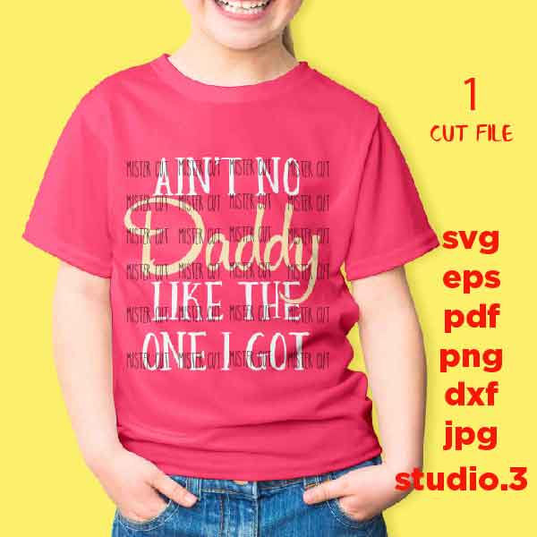 Aint No Daddy Like The One I Got SVG, Daddy svg, New Baby, Daddys Girl, Baby Girl SVG, DXF, jpg trasnfer, cut file, father's day svg