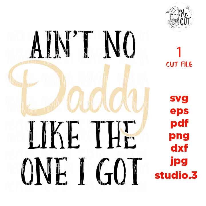 Aint No Daddy Like The One I Got SVG, Daddy svg, New Baby, Daddys Girl, Baby Girl SVG, DXF, jpg trasnfer, cut file, father's day svg