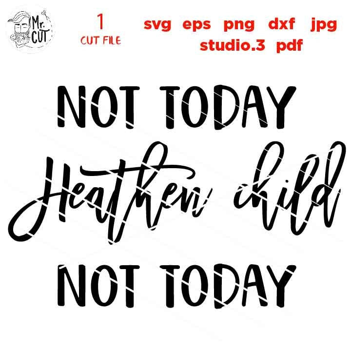 Not today Heathen child Not today Svg, Mom life, Wild child dxf, jpg mirrored, cut file, Mom Svg, Mom Shirt Design, mother svg