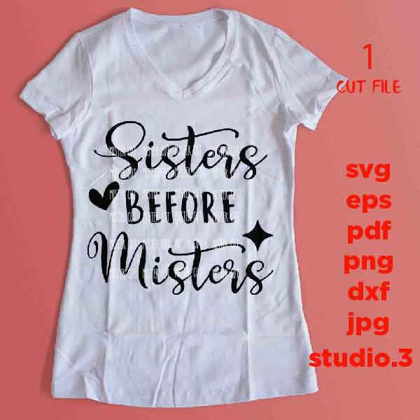 Sisters Before Misters svg, dxf, jpg transfer, cut file, png, eps, girls SVG, Best Friends SVG Sisters SVG , woman svg, girly tee shirt