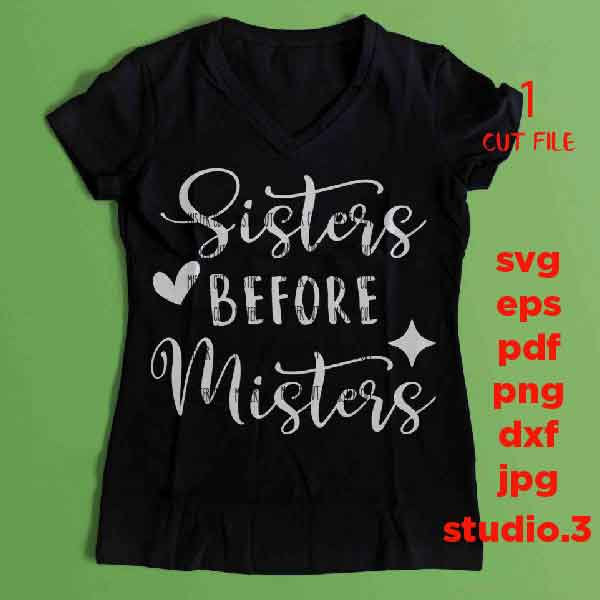 Sisters Before Misters svg, dxf, jpg transfer, cut file, png, eps, girls SVG, Best Friends SVG Sisters SVG , woman svg, girly tee shirt