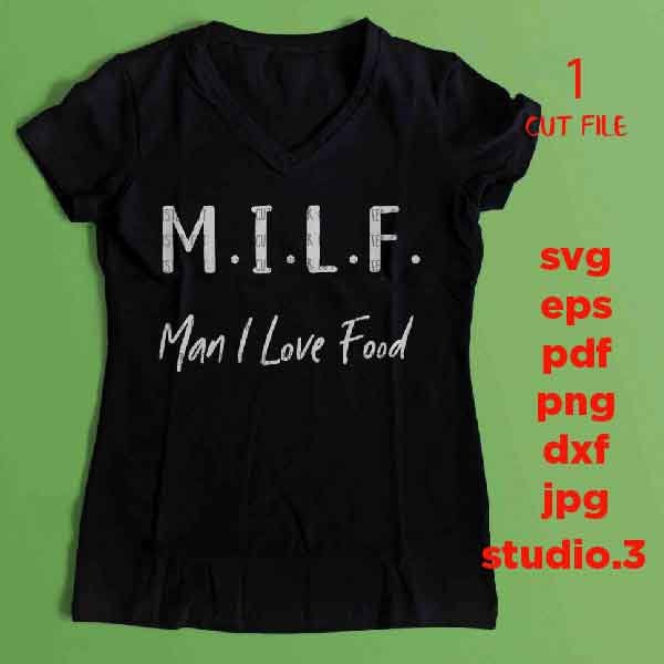 Milf. Man I Love Food svg, Funny Shirt svg SVG, SVG, DXF, EpS, jpg reverse, cut file,  Food Humor svg, Funny svg, Food Lover Gift, Humor