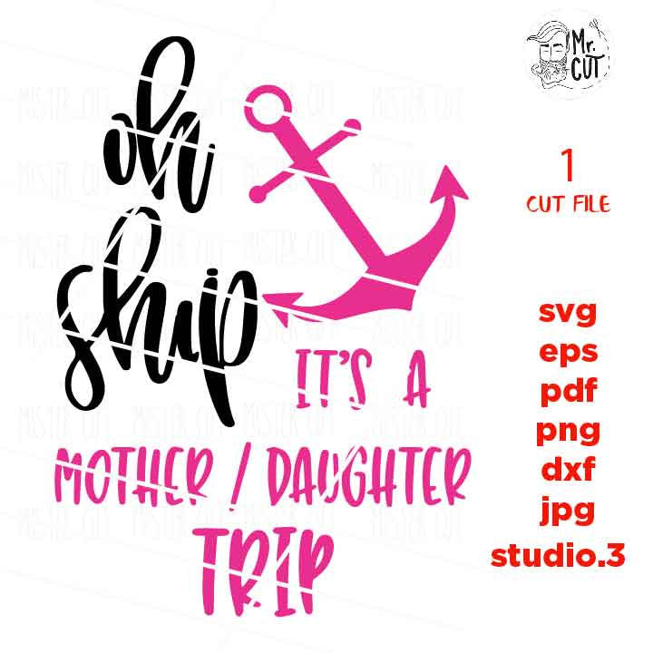 Oh Ship it's a Mother Daughter Trip, Summer Svg, Nautical Svg, cut file, eps, png, jpg mirrored, Cruise File, mother's day svg, girl svg