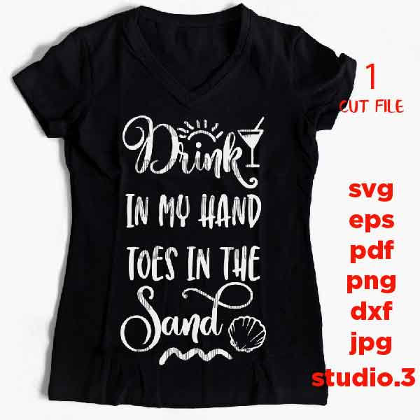 Drink In My Hand Toes In The Sand SVG, DXF, EpS, png, mirrored jpg, cut file, summer svg, funny svg, Summer Svg, Summertime svg