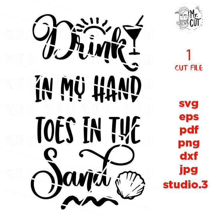 Drink In My Hand Toes In The Sand SVG, DXF, EpS, png, mirrored jpg, cut file, summer svg, funny svg, Summer Svg, Summertime svg