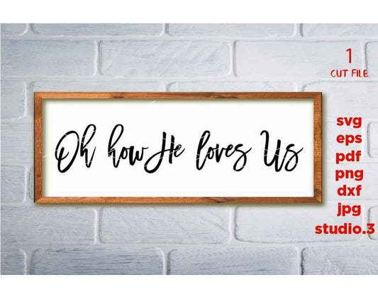 Oh How He Loves Us Svg, dxf, cut file, png, JPG reverse, lord svg, god svg, sign svg, Christian svg, Lyrics svg, Christian Lyrics svg