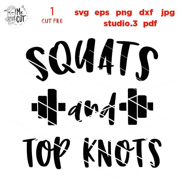 Squats and Top Knots SVG, Workout SVG, gym Svg, Mom Quote Svg, Mom Life Svg, dxf, jpg transfer, cut file, png, eps, mom svg, mother svg,