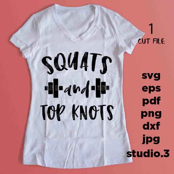 Squats and Top Knots SVG, Workout SVG, gym Svg, Mom Quote Svg, Mom Life Svg, dxf, jpg transfer, cut file, png, eps, mom svg, mother svg,